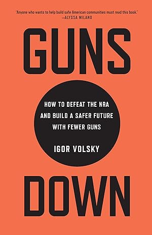 Bild des Verkufers fr Guns Down: How to Defeat the Nra and Build a Safer Future with Fewer Guns zum Verkauf von moluna