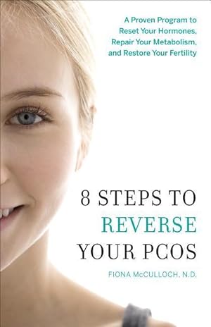 Bild des Verkufers fr 8 Steps to Reverse Your Pcos: A Proven Program to Reset Your Hormones, Repair Your Metabolism, and Restore Your Fertility zum Verkauf von moluna