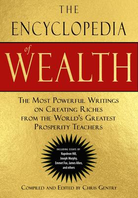 Seller image for The Encyclopedia of Wealth: The Most Powerful Writings on Creating Riches from the World\ s Greatest Prosperity Teachers for sale by moluna