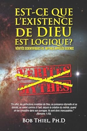 Seller image for Est-ce Que L\ existence De Dieu Est Logique?: Vrits Scientifiques VS. Mythes Appels Science for sale by moluna