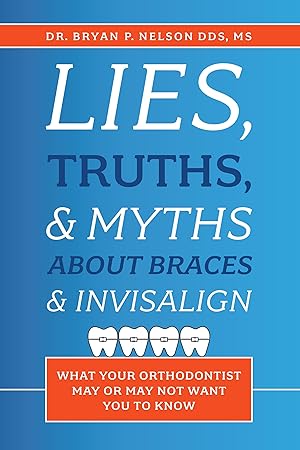 Bild des Verkufers fr Lies, Truths, & Myths about Braces & Invisalign: What Your Orthodontist May or May Not Want You to Know zum Verkauf von moluna