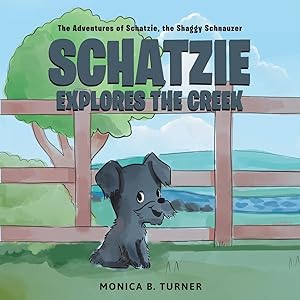 Bild des Verkufers fr Schatzie Explores The Creek: The Adventures of Shatzie, the Shaggy Schnauzer zum Verkauf von moluna