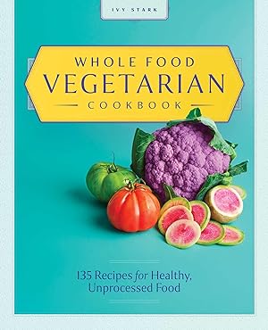 Bild des Verkufers fr Whole Food Vegetarian Cookbook: 135 Recipes for Healthy, Unprocessed Food zum Verkauf von moluna