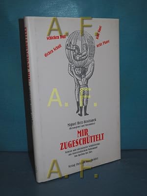 Bild des Verkufers fr Mir zugeschttelt : neueste und allerneueste Schttelreime uas sterreichischem Volksmund von Apetlon bis Zrs. Miguel Herz-Kestranek (Hrsg. und Mitschttler) zum Verkauf von Antiquarische Fundgrube e.U.