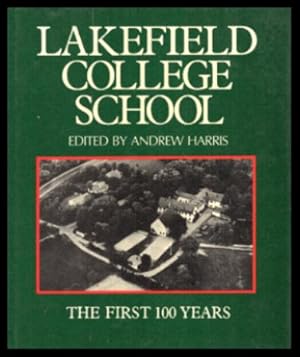 LAKEFIELD COLLEGE SCHOOL - The First 100 Years