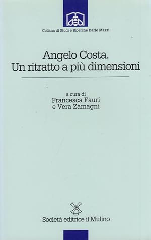 Imagen del vendedor de Angelo Costa. Un ritratto a pi dimensioni a la venta por Arca dei libri di Lorenzo Casi