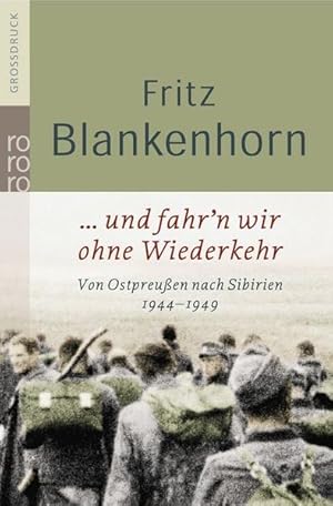 . und fahr'n wir ohne Wiederkehr Von Ostpreußen nach Sibirien 1944 - 1949