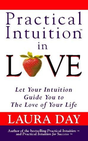 Bild des Verkufers fr Practical Intuition in Love: Let your intuition guide you to the love of your life zum Verkauf von WeBuyBooks