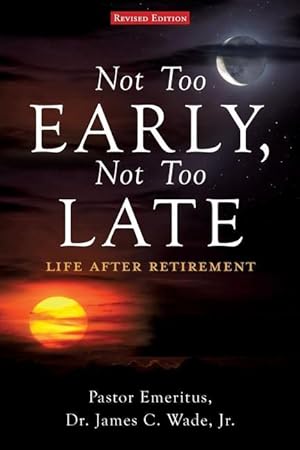 Bild des Verkufers fr Not Too Early, Not Too Late: Life After Retirement zum Verkauf von moluna