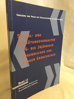 Seller image for Sexual- und Verhtungsverhalten 16- bis 24jhriger Jugendlicher und junger Erwachsener: Eine reprsentative Wiederholungsbefragung im Auftrag der BZgA aus dem Jahr 1996. (= Forschung und Praxis der Sexualaufklrung und Familienplanung, Band 12). for sale by Versandantiquariat Waffel-Schrder