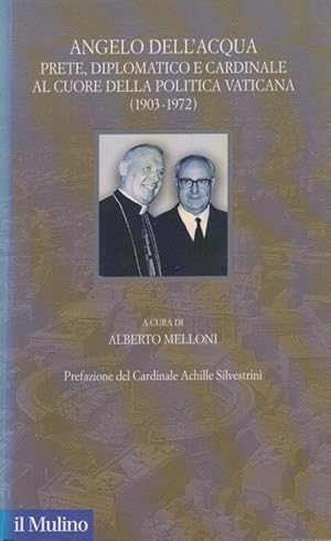 Image du vendeur pour Angelo Dell'Acqua. Prete, diplomatico e cardinale al cuore della politica vaticana (1903-1972) mis en vente par Arca dei libri di Lorenzo Casi