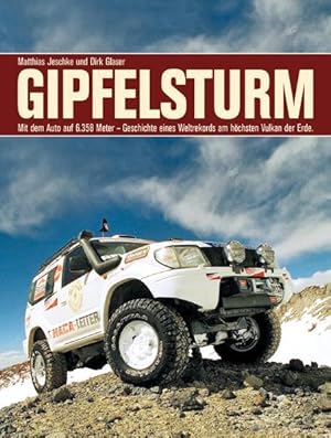 Image du vendeur pour Gipfelsturm Mit dem Auto auf 6358 Meter - Geschichte eines Weltrekords am hchsten Vulkan der Erde mis en vente par Buchhandlung Bcken