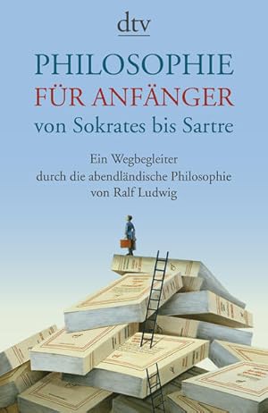 Bild des Verkufers fr Philosophie fr Anfnger von Sokrates bis Sartre Ein Wegbegleiter durch die abendlndische Philosophie von Ralf Ludwig zum Verkauf von Buchhandlung Bcken