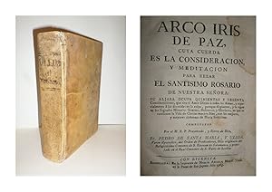 Imagen del vendedor de Arco Iris de Paz, cuya cuerda es la consideracin, y meditacin para rezar el Santsimo Rosario de Nuestra Seora: Su aljaba ocupa quinientas y sesenta Consideraciones, que tira el Amor Divino a todas las Almas, y especialmente a las dormidas en la culpa, para que despierten, y le sigan en los Sagrados Misterios Gozosos, Dolorosos, y Gloriosos, en que se contienen la Vida de Christo nuestro Bien, con las mejores, y mayores alabanzas de Mara Santsima. a la venta por Librera Anticuaria Antonio Mateos