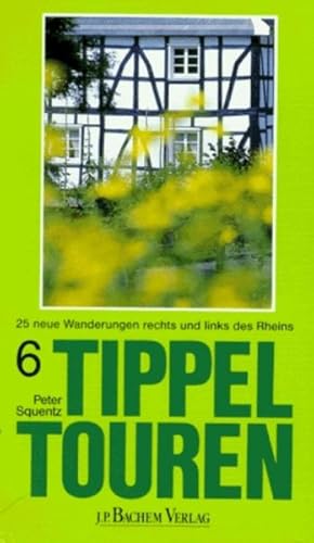 Tippeltouren 6 . 25 neue Wanderungen rechts und links des Rheins