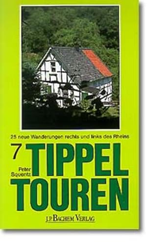 Tippeltouren 7 . 25 neue Wanderungen rechts und links des Rheins