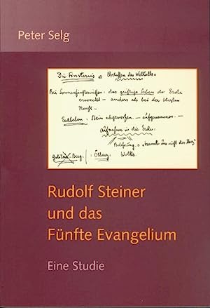 Rudolf Steiner und das Fünfte Evangelium. Eine Studie. Studien zum Lebensgang Rudolf Steiners ; B...