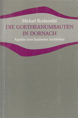 Die Goetheanumbauten in Dornach. Aspekte einer konkreten Architektur. Studien und Versuche.