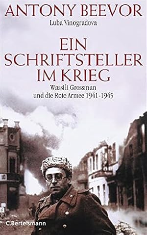 Ein Schriftsteller im Krieg. Wassili Grossman und die Rote Armee 1941 - 1945. Aus dem Russ. und E...