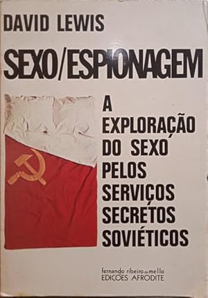 SEXO/ESPIONAGEM, A EXPLORAÇÃO DO SEXO PELOS SERVIÇOS SECRÉTOS SOVIÉTICOS.