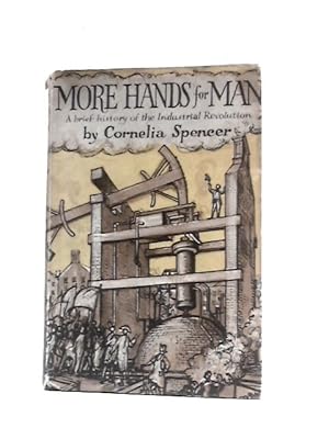 Immagine del venditore per More Hands for Man: A Brief History of the Industrial Revolution venduto da World of Rare Books