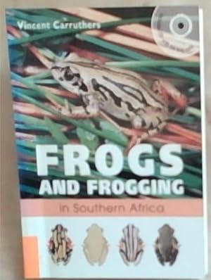 Frogs and Frogging in Southern Africa: Includes CD With 56 Frog Calls