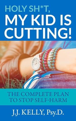 Seller image for Holy Sh*t, My Kid Is Cutting!: The Complete Plan to Stop Self-Harm for sale by moluna
