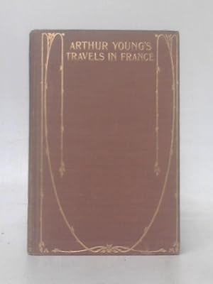 Seller image for Arthur Young's Travels In France During The Years 1787, 1788, 1789. for sale by World of Rare Books