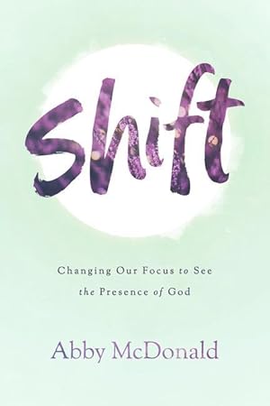 Bild des Verkufers fr Shift: Changing Our Focus to See the Presence of God zum Verkauf von moluna