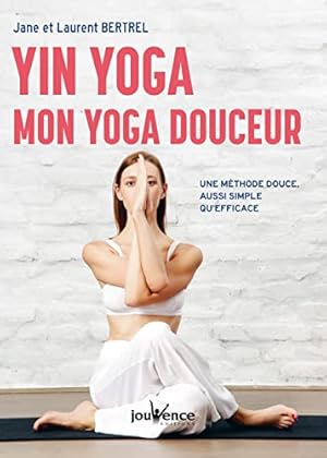 Bild des Verkufers fr Yin yoga : Mon yoga douceur: Une mthode douce aussi simple qu'efficace zum Verkauf von Dmons et Merveilles