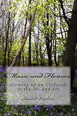 Seller image for Music and Flowers: Growing up on Clydeside in the 30s and 40s for sale by WeBuyBooks
