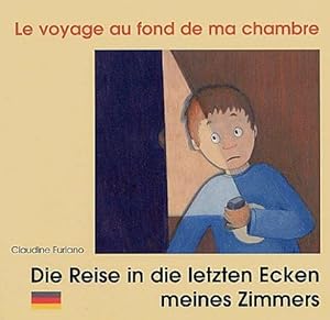 Bild des Verkufers fr Le Voyage au fond de ma chambre: Die Reise in die letzten Ecken meines Zimmers : Edition bilingue franais-allemand zum Verkauf von Dmons et Merveilles