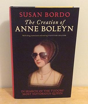 Seller image for The Creation of Anne Boleyn : In Search of the Tudors' Most Notorious Queen for sale by M. C. Wilson