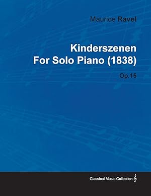 Imagen del vendedor de Kinderszenen by Maurice Ravel for Solo Piano (1838) Op.15 a la venta por moluna