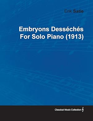 Seller image for Embryons Desschs by Erik Satie for Solo Piano (1913) for sale by moluna