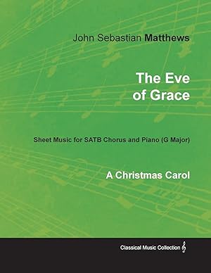Seller image for The Eve of Grace - A Christmas Carol - Sheet Music for SATB Chorus and Piano (G Major) for sale by moluna