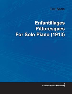 Image du vendeur pour Enfantillages Pittoresques by Erik Satie for Solo Piano (1913) mis en vente par moluna