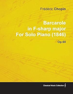 Seller image for Barcarole in F-Sharp Major by Frdric Chopin for Solo Piano (1846) Op.60 for sale by moluna