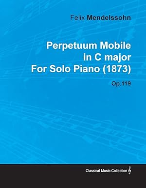 Imagen del vendedor de Perpetuum Mobile in C Major by Felix Mendelssohn for Solo Piano (1873) Op.119 a la venta por moluna