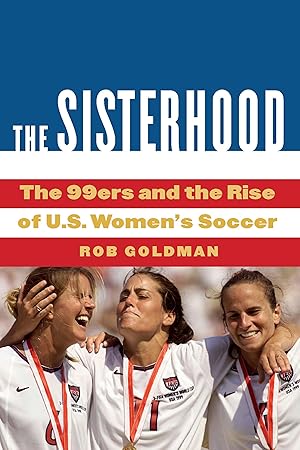 Bild des Verkufers fr The Sisterhood: The 99ers and the Rise of U.S. Women\ s Soccer zum Verkauf von moluna