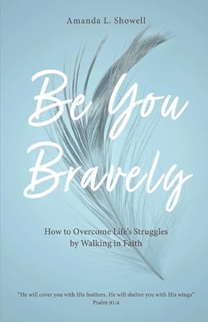 Seller image for Be You Bravely: How to Overcome Life\ s Struggles by Walking in Faith for sale by moluna