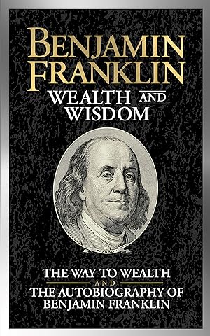 Bild des Verkufers fr Benjamin Franklin Wealth and Wisdom: The Way to Wealth and the Autobiography of Benjamin Franklin zum Verkauf von moluna