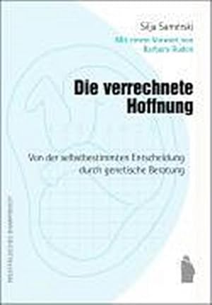 Bild des Verkufers fr Die verrechnete Hoffnung: Von der selbstbestimmten Entscheidung durch genetische Beratung zum Verkauf von Che & Chandler Versandbuchhandlung