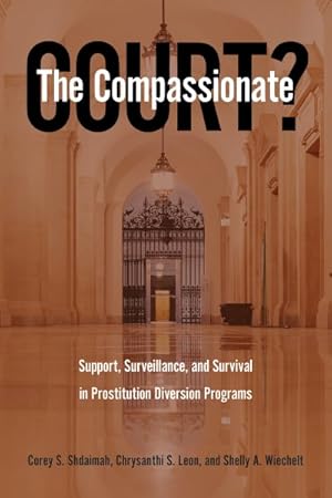 Immagine del venditore per Compassionate Court? : Support, Surveillance, and Survival in Prostitution Diversion Programs venduto da GreatBookPrices