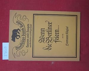Bild des Verkufers fr Wenn die Berliner feiern.Volkskundliches aus der Geschichte von Berliner Festen. Streifzge durch Berlin. Spuren und Zeugen aus Geschichte und Gegenwart. zum Verkauf von Versandantiquariat buch-im-speicher