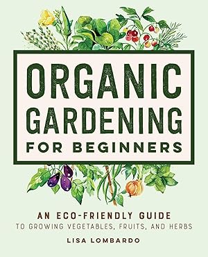 Bild des Verkufers fr Organic Gardening for Beginners: An Eco-Friendly Guide to Growing Vegetables, Fruits, and Herbs zum Verkauf von moluna