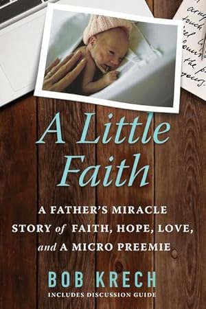 Bild des Verkufers fr A Little Faith: A Father\ s Miracle Story of Faith, Hope, Love, and a Micro Preemie zum Verkauf von moluna