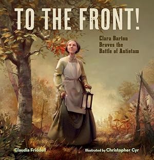 Bild des Verkufers fr To the Front!: Clara Barton Braves the Battle of Antietam zum Verkauf von moluna