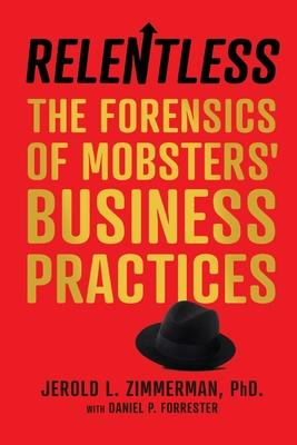 Seller image for Relentless: The Forensics of Mobsters\ Business Practices for sale by moluna