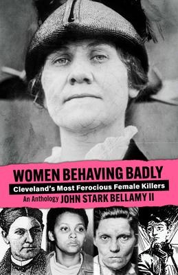 Bild des Verkufers fr Women Behaving Badly: Cleveland\ s Most Ferocious Female Killers: An Anthology zum Verkauf von moluna